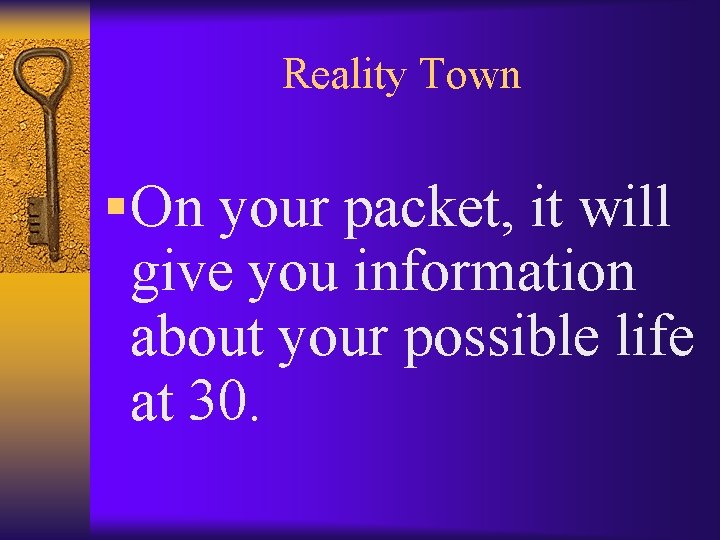 Reality Town § On your packet, it will give you information about your possible