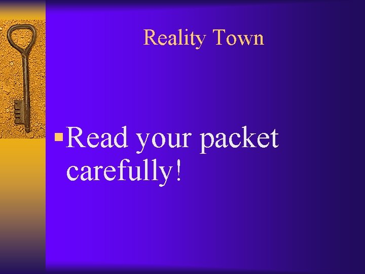 Reality Town § Read your packet carefully! 