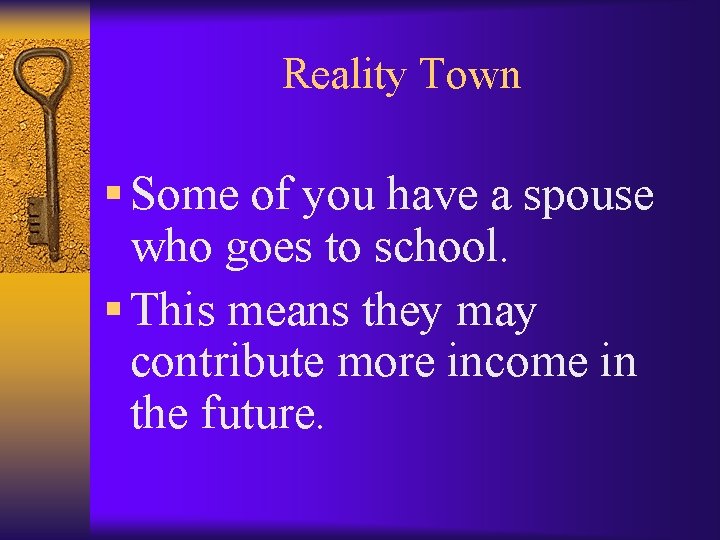 Reality Town § Some of you have a spouse who goes to school. §