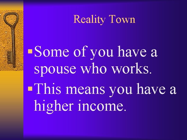 Reality Town § Some of you have a spouse who works. § This means