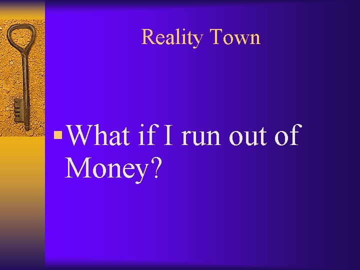 Reality Town § What if I run out of Money? 