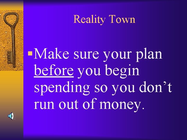 Reality Town § Make sure your plan before you begin spending so you don’t