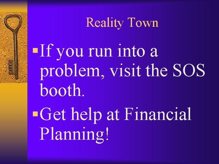Reality Town § If you run into a problem, visit the SOS booth. §