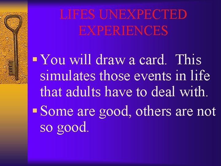 LIFES UNEXPECTED EXPERIENCES § You will draw a card. This simulates those events in