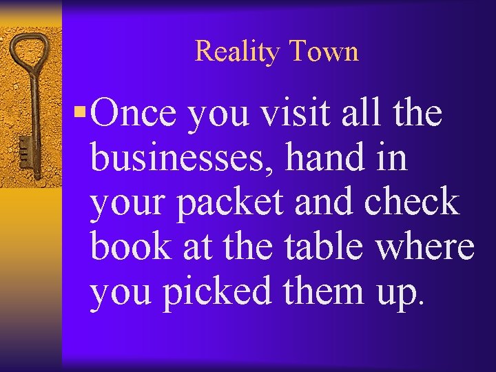 Reality Town § Once you visit all the businesses, hand in your packet and