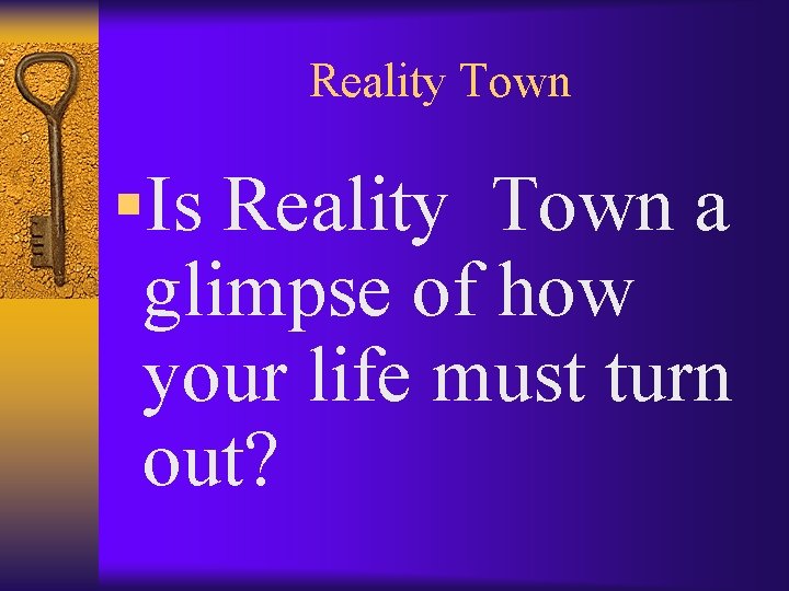 Reality Town §Is Reality Town a glimpse of how your life must turn out?