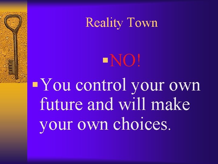 Reality Town § NO! § You control your own future and will make your