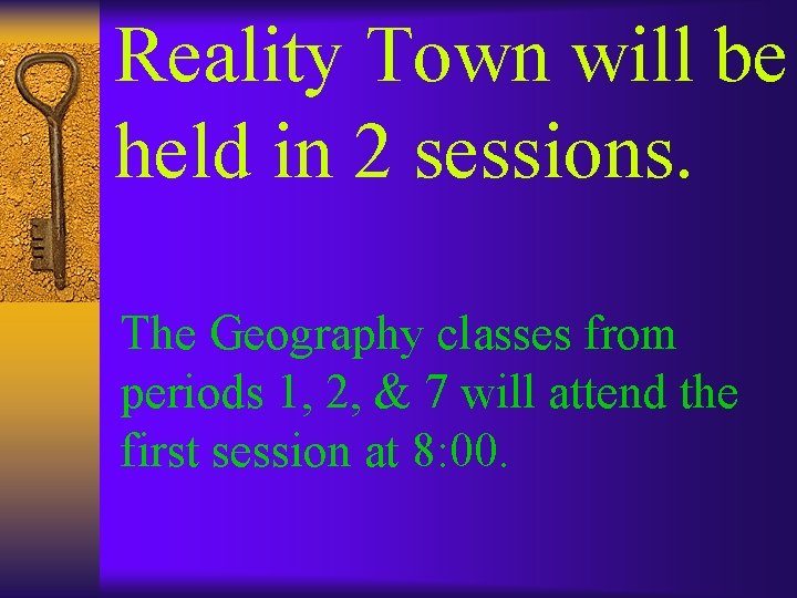 Reality Town will be held in 2 sessions. The Geography classes from periods 1,