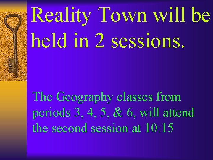 Reality Town will be held in 2 sessions. The Geography classes from periods 3,