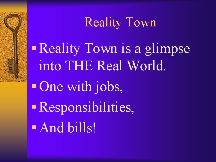 Reality Town § Reality Town is a glimpse into THE Real World. § One