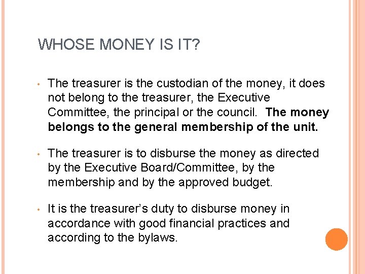 WHOSE MONEY IS IT? • The treasurer is the custodian of the money, it