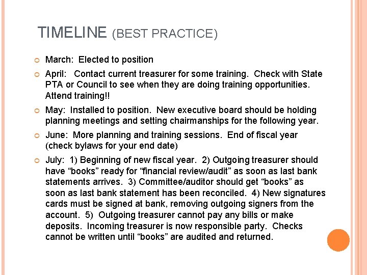 TIMELINE (BEST PRACTICE) March: Elected to position April: Contact current treasurer for some training.