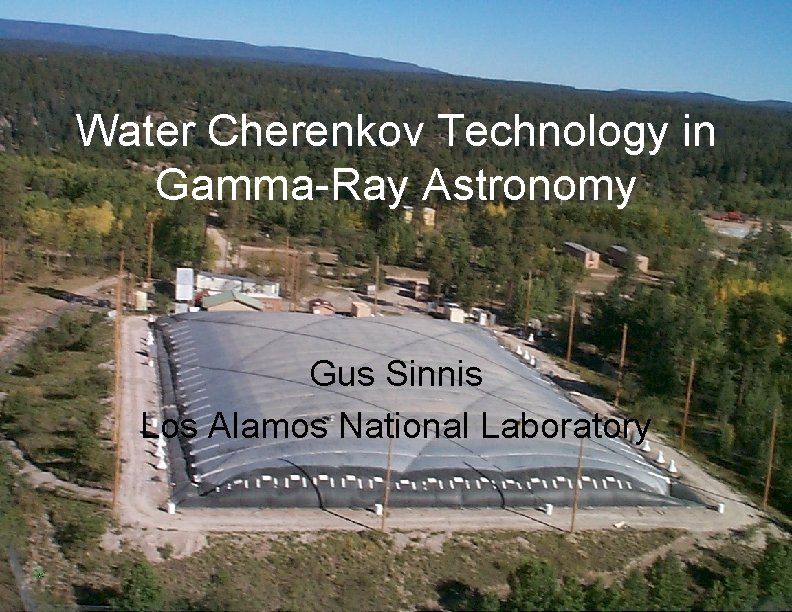 Water Cherenkov Technology in Gamma-Ray Astronomy Gus Sinnis Los Alamos National Laboratory 