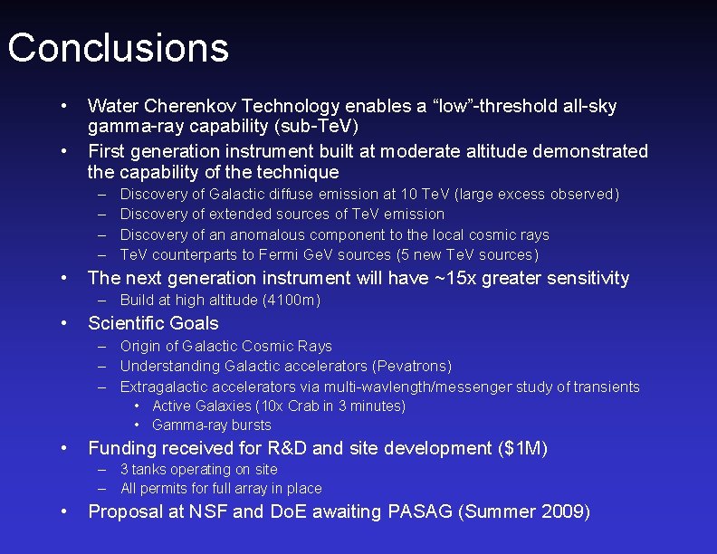Conclusions • • Water Cherenkov Technology enables a “low”-threshold all-sky gamma-ray capability (sub-Te. V)