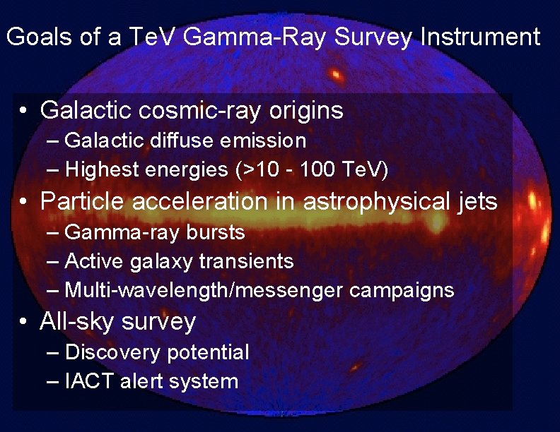 Goals of a Te. V Gamma-Ray Survey Instrument • Galactic cosmic-ray origins – Galactic