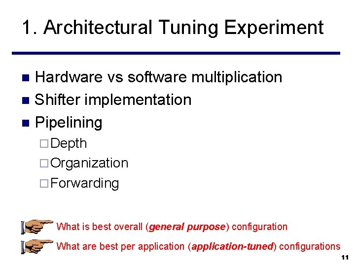 1. Architectural Tuning Experiment Hardware vs software multiplication n Shifter implementation n Pipelining n