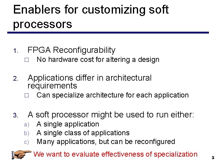 Enablers for customizing soft processors 1. FPGA Reconfigurability ¨ 2. Applications differ in architectural