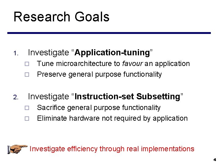 Research Goals 1. Investigate “Application-tuning” ¨ ¨ 2. Tune microarchitecture to favour an application