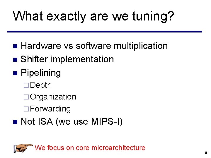 What exactly are we tuning? Hardware vs software multiplication n Shifter implementation n Pipelining