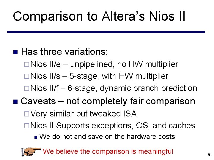 Comparison to Altera’s Nios II n Has three variations: ¨ Nios II/e – unpipelined,