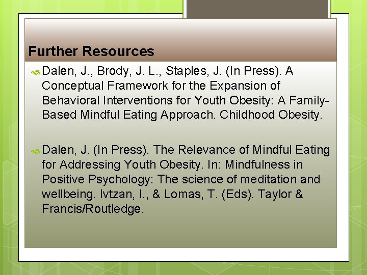 Further Resources Dalen, J. , Brody, J. L. , Staples, J. (In Press). A