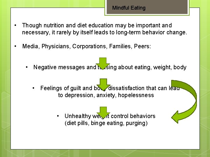 Mindful Eating • Though nutrition and diet education may be important and necessary, it