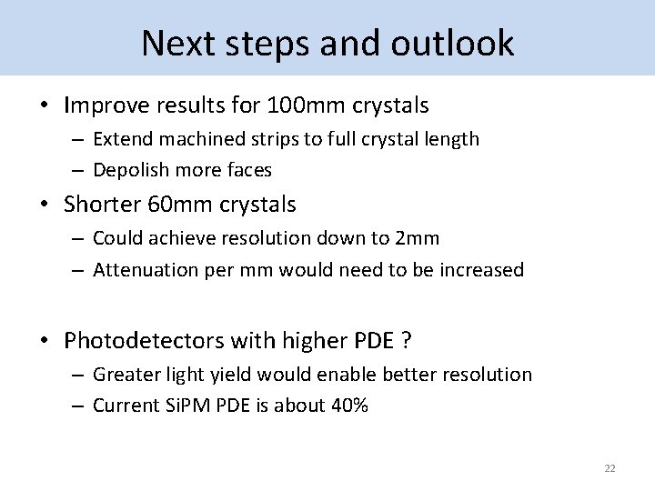 Next steps and outlook • Improve results for 100 mm crystals – Extend machined