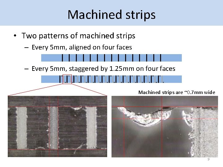 Machined strips • Two patterns of machined strips – Every 5 mm, aligned on