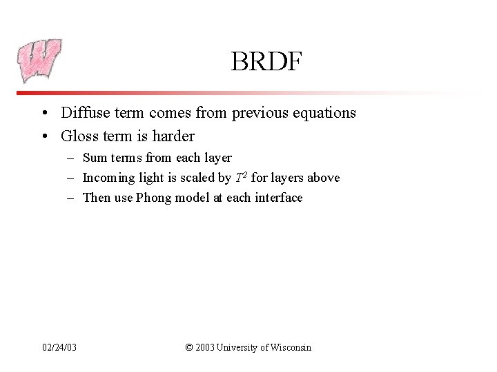 BRDF • Diffuse term comes from previous equations • Gloss term is harder –