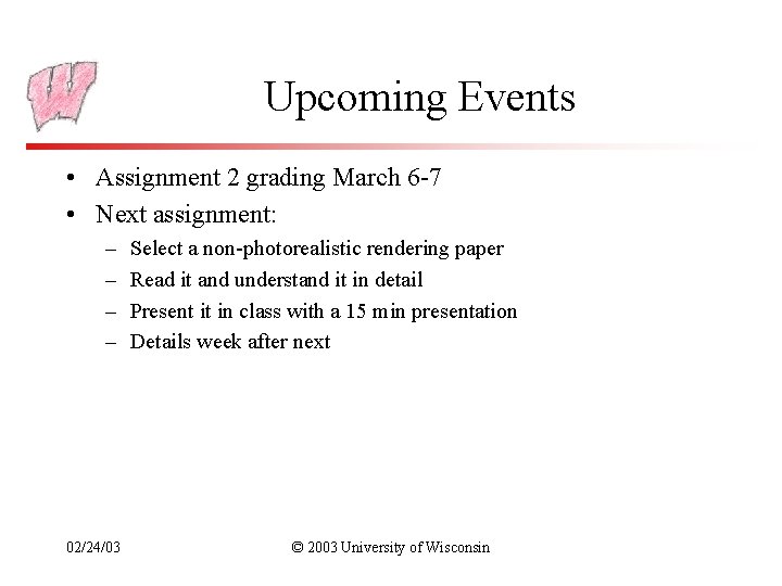 Upcoming Events • Assignment 2 grading March 6 -7 • Next assignment: – –