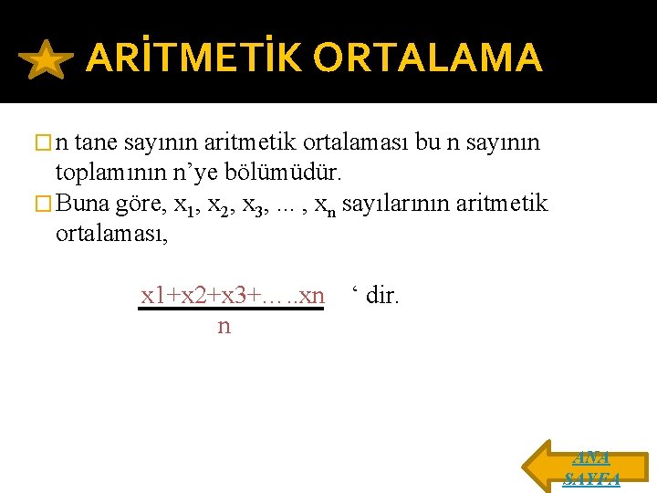 ARİTMETİK ORTALAMA �n tane sayının aritmetik ortalaması bu n sayının toplamının n’ye bölümüdür. �