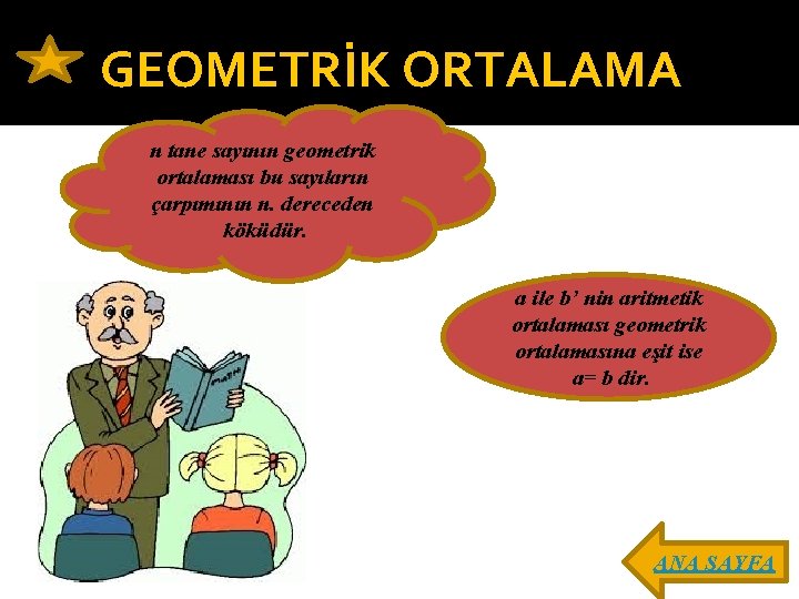 GEOMETRİK ORTALAMA n tane sayının geometrik ortalaması bu sayıların çarpımının n. dereceden köküdür. a