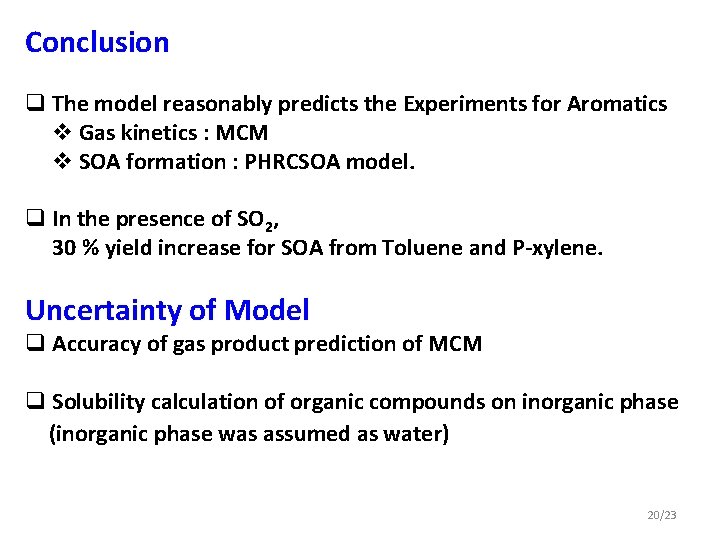 Conclusion q The model reasonably predicts the Experiments for Aromatics v Gas kinetics :