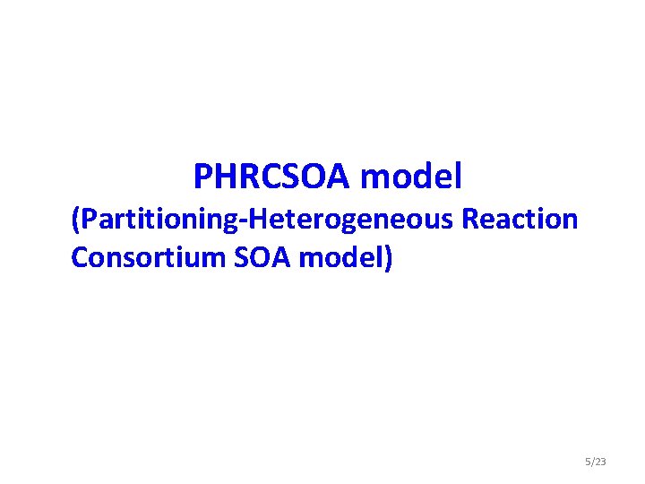 PHRCSOA model (Partitioning-Heterogeneous Reaction Consortium SOA model) 5/23 