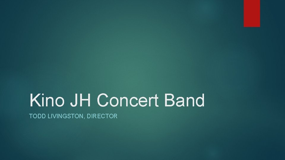 Kino JH Concert Band TODD LIVINGSTON, DIRECTOR 
