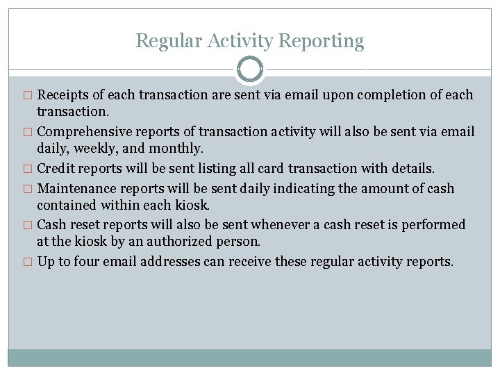 Regular Activity Reporting � Receipts of each transaction are sent via email upon completion Regular Activity Reporting � Receipts of each transaction are sent via email upon completion