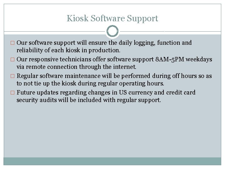Kiosk Software Support � Our software support will ensure the daily logging, function and Kiosk Software Support � Our software support will ensure the daily logging, function and