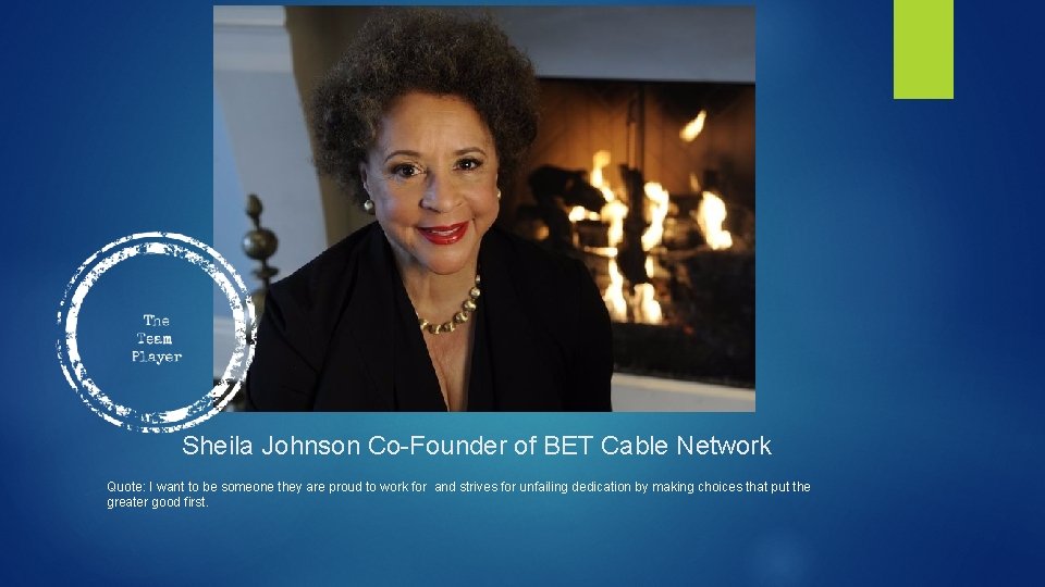 Sheila Johnson Co-Founder of BET Cable Network Quote: I want to be someone they