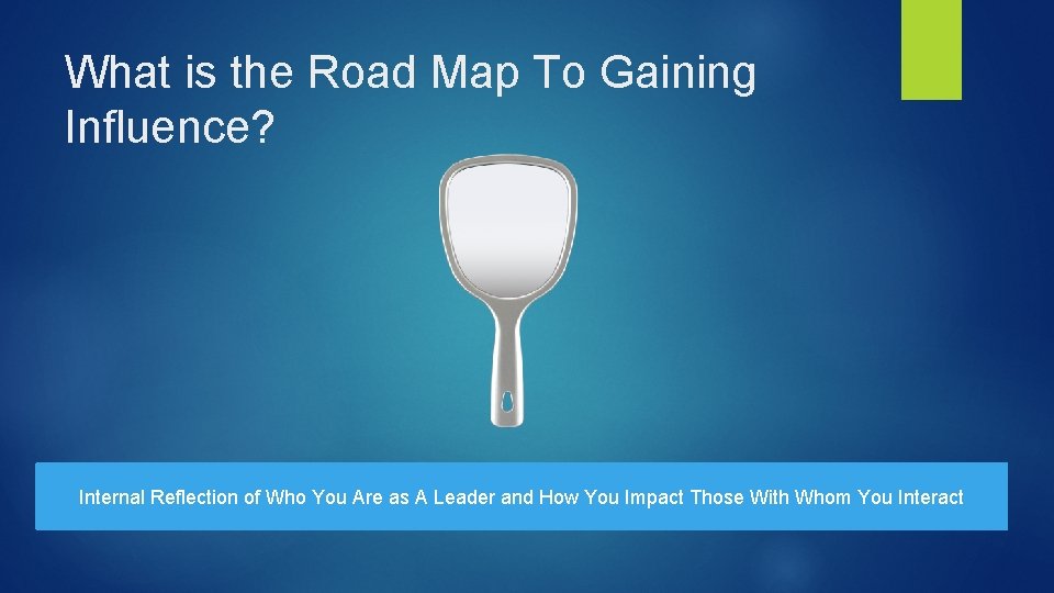 What is the Road Map To Gaining Influence? Internal Reflection of Who You Are