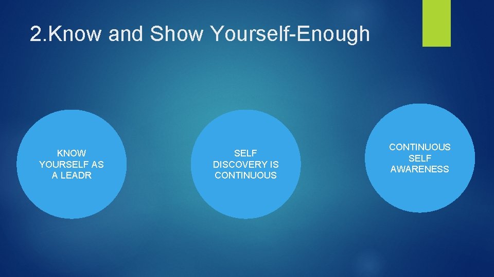 2. Know and Show Yourself-Enough KNOW YOURSELF AS A LEADR SELF DISCOVERY IS CONTINUOUS