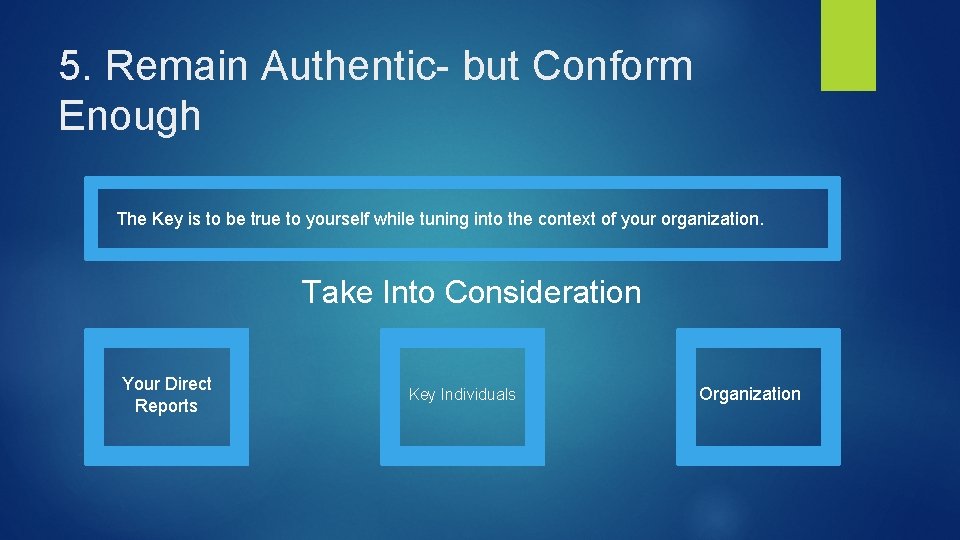 5. Remain Authentic- but Conform Enough The Key is to be true to yourself