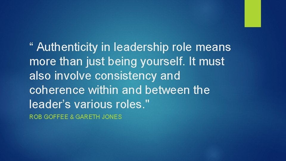 “ Authenticity in leadership role means more than just being yourself. It must also