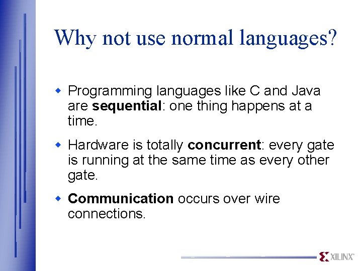 Why not use normal languages? w Programming languages like C and Java are sequential: