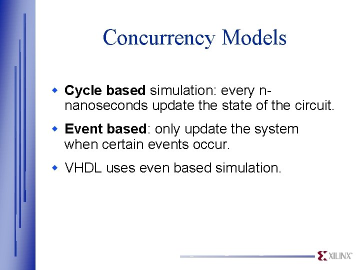 Concurrency Models w Cycle based simulation: every nnanoseconds update the state of the circuit.