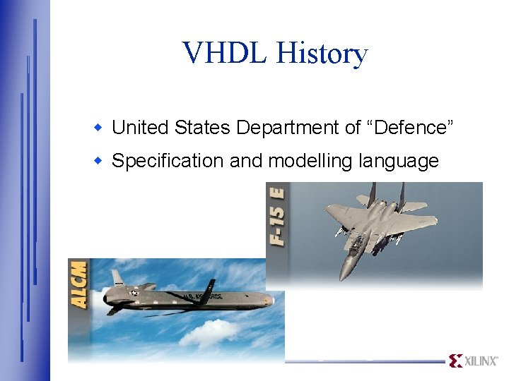 VHDL History w United States Department of “Defence” w Specification and modelling language 
