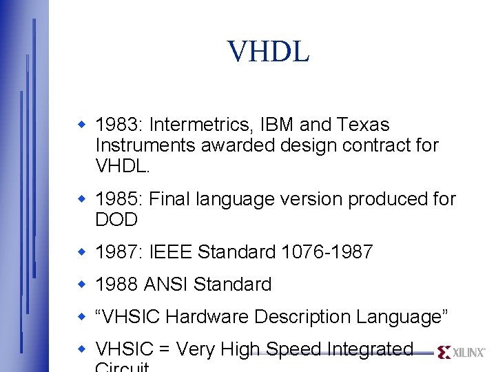 VHDL w 1983: Intermetrics, IBM and Texas Instruments awarded design contract for VHDL. w