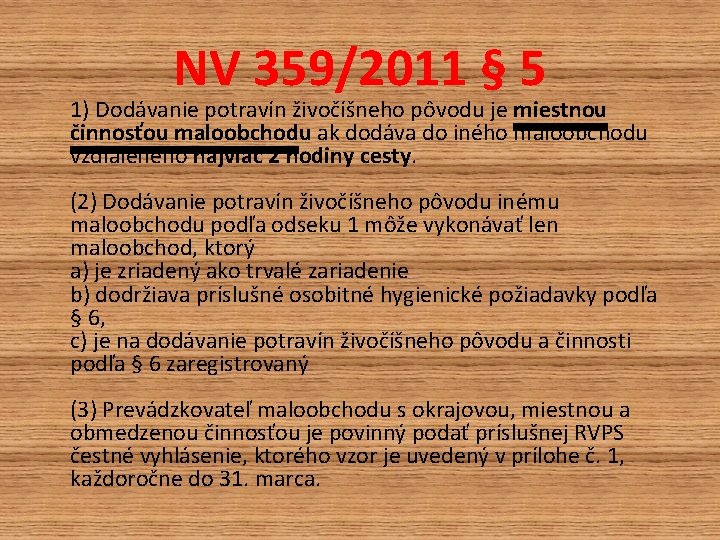 NV 359/2011 § 5 1) Dodávanie potravín živočíšneho pôvodu je miestnou činnosťou maloobchodu ak NV 359/2011 § 5 1) Dodávanie potravín živočíšneho pôvodu je miestnou činnosťou maloobchodu ak