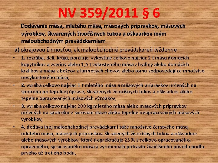 NV 359/2011 § 6 Dodávanie mäsa, mletého mäsa, mäsových prípravkov, mäsových výrobkov, škvarených živočíšnych NV 359/2011 § 6 Dodávanie mäsa, mletého mäsa, mäsových prípravkov, mäsových výrobkov, škvarených živočíšnych
