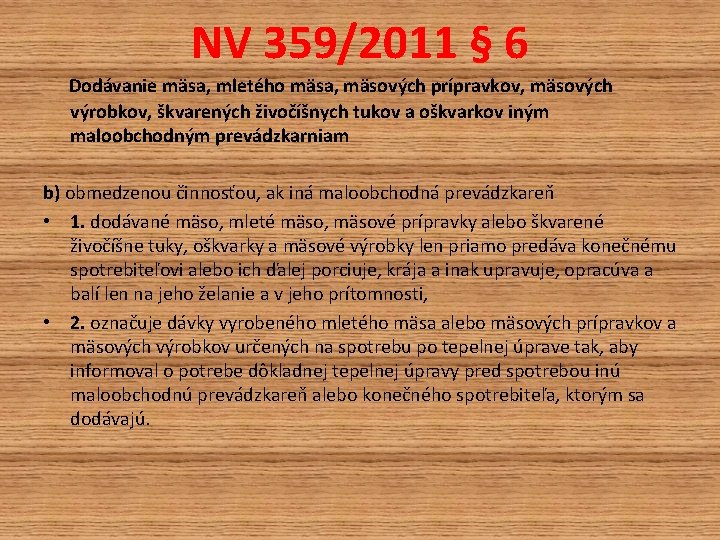 NV 359/2011 § 6 Dodávanie mäsa, mletého mäsa, mäsových prípravkov, mäsových výrobkov, škvarených živočíšnych NV 359/2011 § 6 Dodávanie mäsa, mletého mäsa, mäsových prípravkov, mäsových výrobkov, škvarených živočíšnych