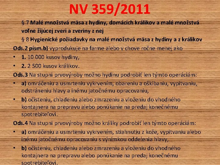 NV 359/2011 § 7 Malé množstvá mäsa z hydiny, domácich králikov a malé množstvá NV 359/2011 § 7 Malé množstvá mäsa z hydiny, domácich králikov a malé množstvá